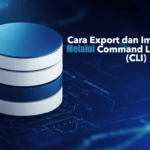 Cara Export dan Import MySQL Melalui Command Line Interface (CLI)
